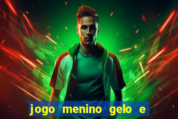 jogo menino gelo e menina lava